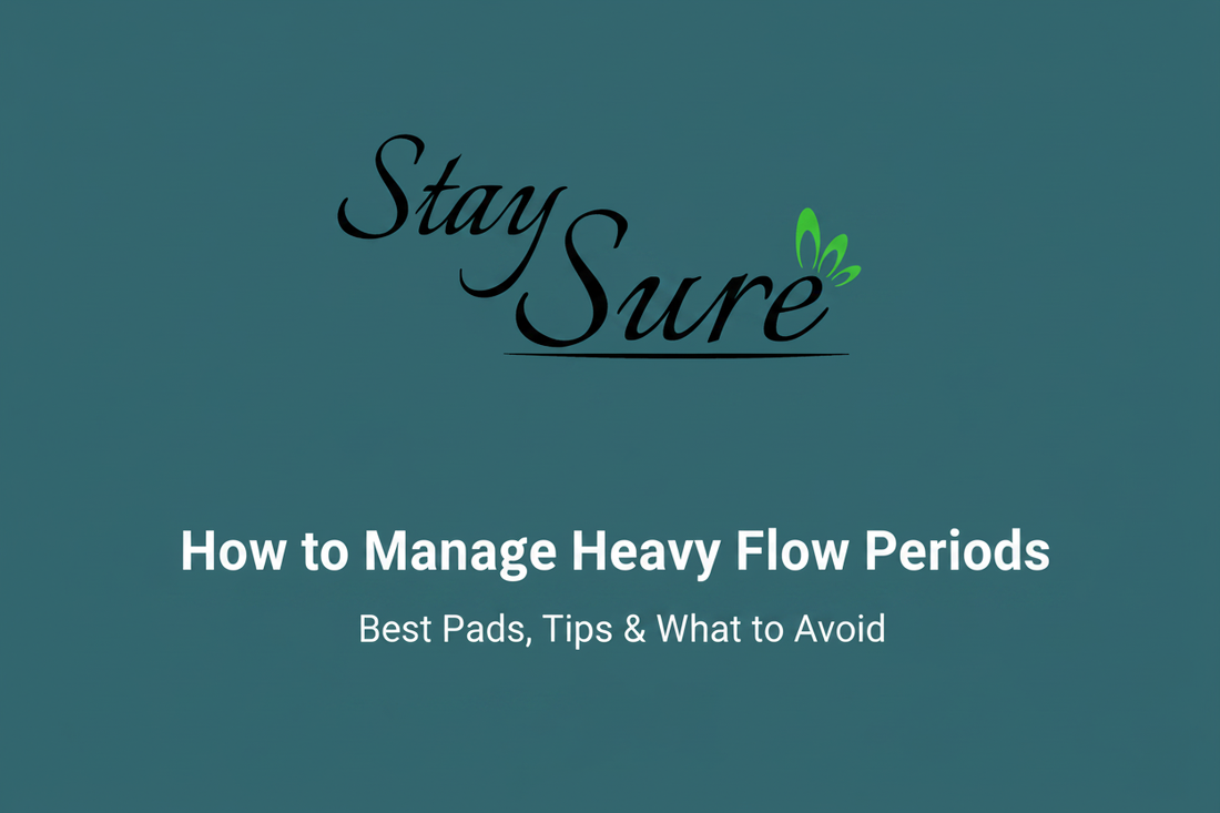 Stay Sure blog — How to Manage Heavy Flow Periods: Best Pads, Tips & What to Avoid