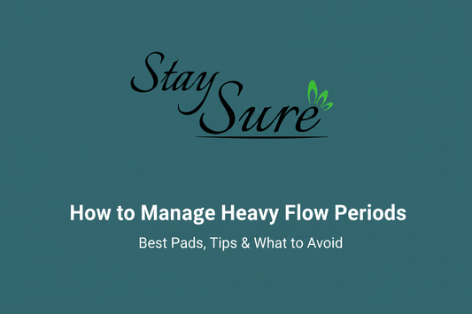 Stay Sure blog — How to Manage Heavy Flow Periods: Best Pads, Tips & What to Avoid